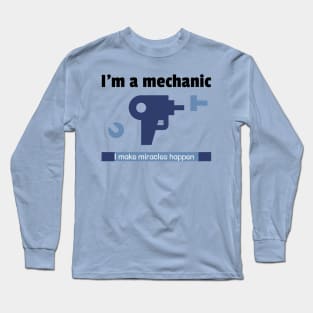 Im a mechanist I make miracles happen Long Sleeve T-Shirt